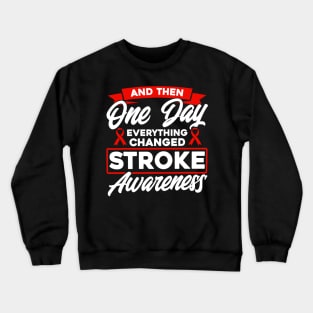 And Then One Day Everything Changed Stroke Awareness Crewneck Sweatshirt